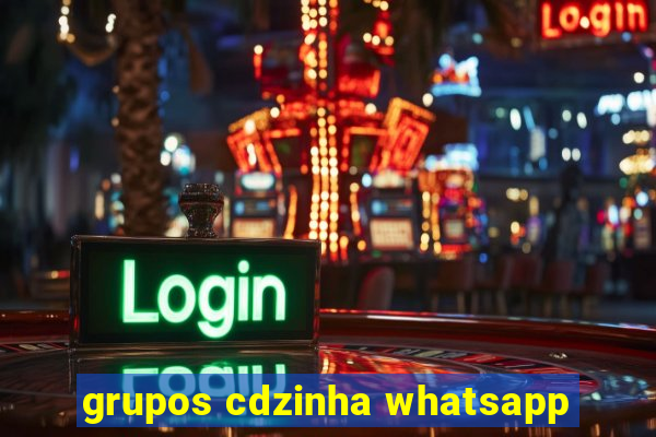 grupos cdzinha whatsapp